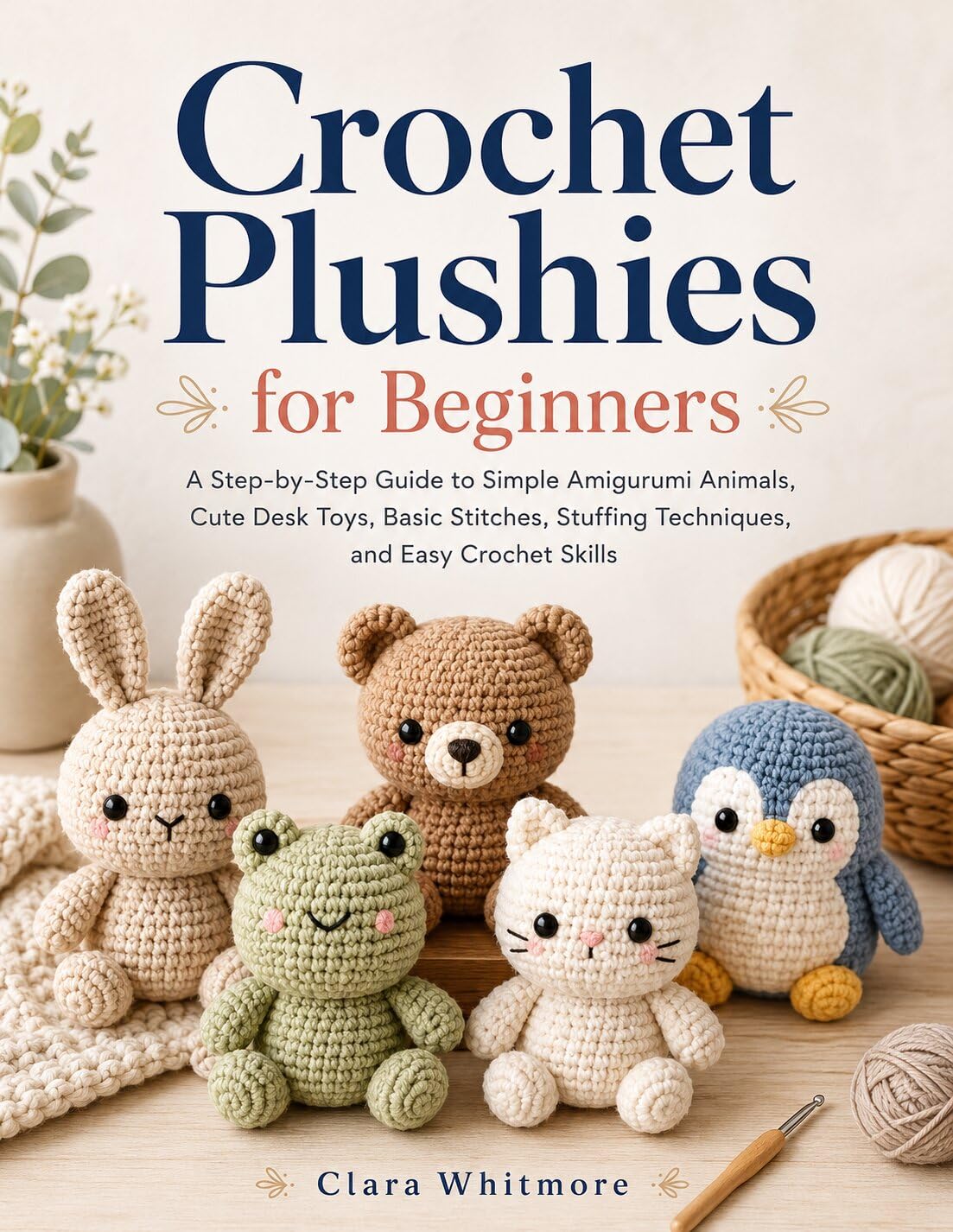 capítulo por capítulo baixar Crochet Plushies for Beginners: A Step-by-Step Guide to Simple Amigurumi Animals, Cute Desk Toys, Basic Stitches, Stuffing Techniques, and Easy Crochet Skills (English Edition)