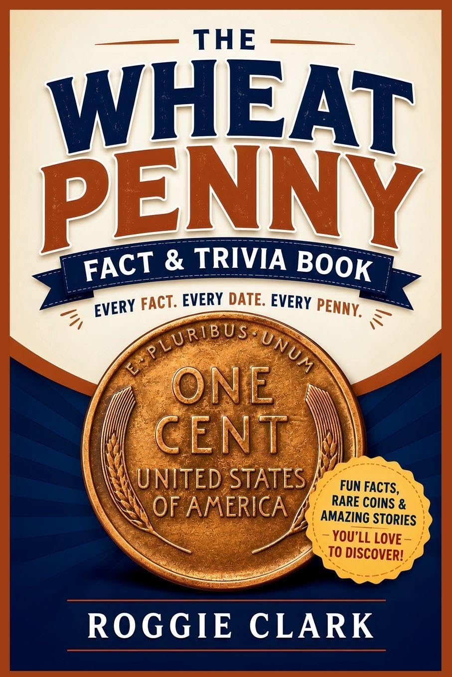 The Wheat Penny Fact & Trivia Book: Facts Every Lincoln Cent Collector Should Know About History, Rare Coins, Mint Errors, and America's Most Collected Cent baixar livro de graça