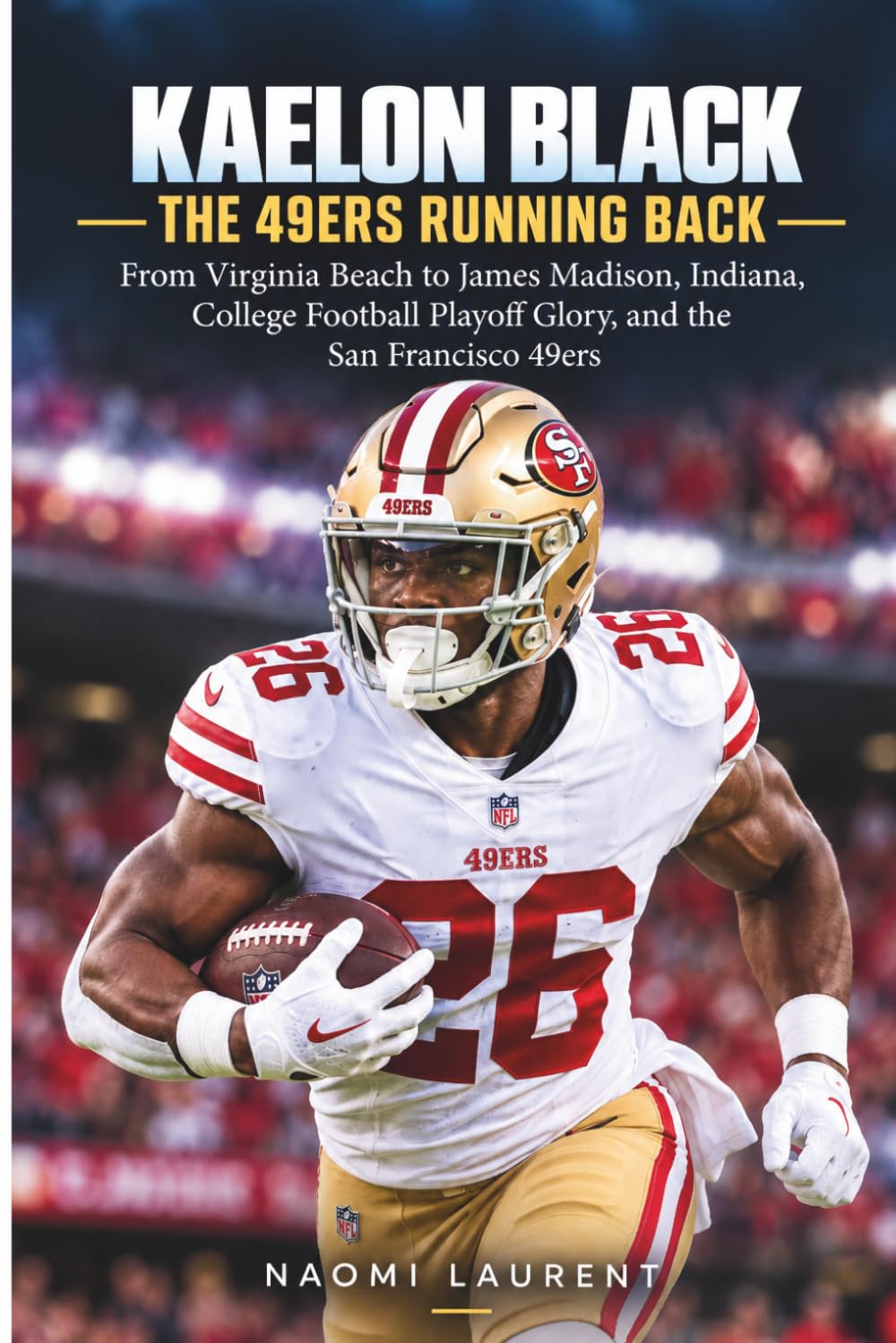 ler totalmente Kaelon Black - The 49ers Running Back: From Virginia Beach to James Madison, Indiana, College Football Playoff Glory, and the San Francisco 49ers