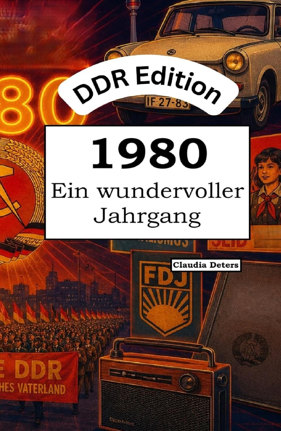 DDR Edition – 1980: Ein wundervoller Jahrgang: Das DDR-Jahrbuch voller kurioser Fakten zum Verschenken (German Edition) baixar o livro de graça