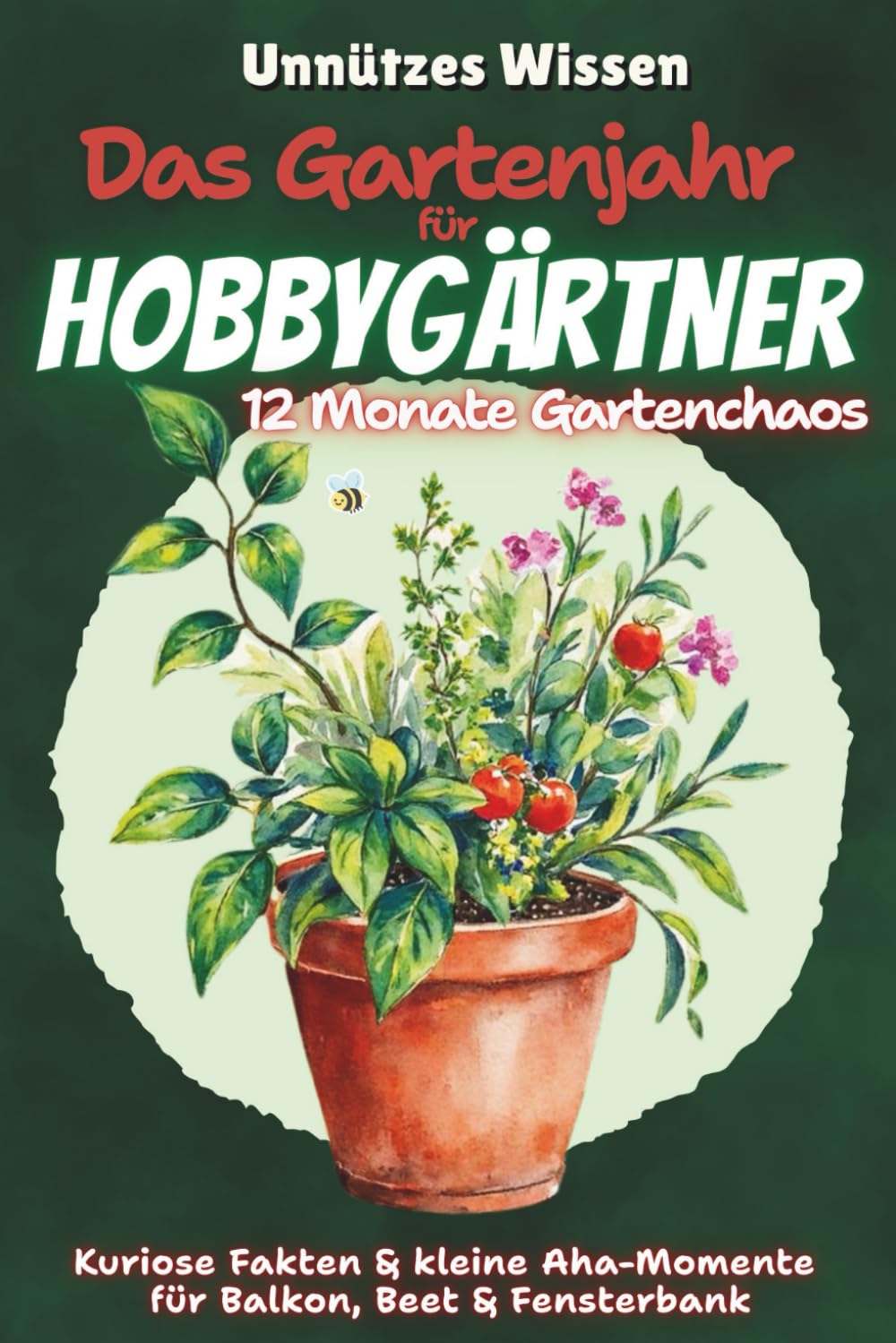 ler totalmente Unnützes Wissen - Das Gartenjahr für Hobbygärtner: 12 Monate Gartenchaos: Humorvolles Gartenbuch | Gartenjahr mit Witz | Monat für Monat Garten |... | Gartenmythen und Fakten (German Edition)