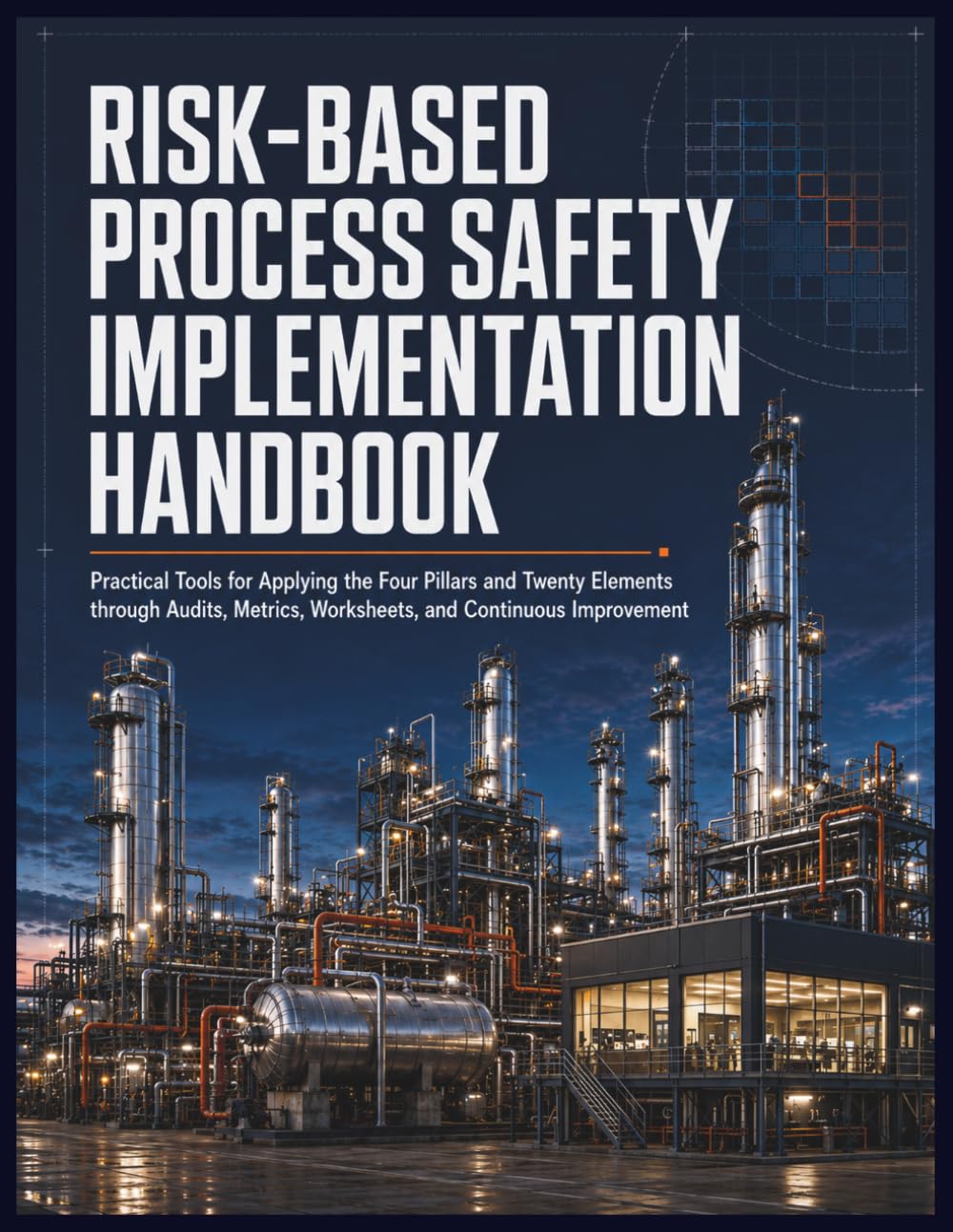 Risk-Based Process Safety Implementation Handbook: Practical Tools for Applying the Four Pillars and Twenty Elements through Audits, Metrics, Worksheets, and Continuous Improvement baixar o livro de graça