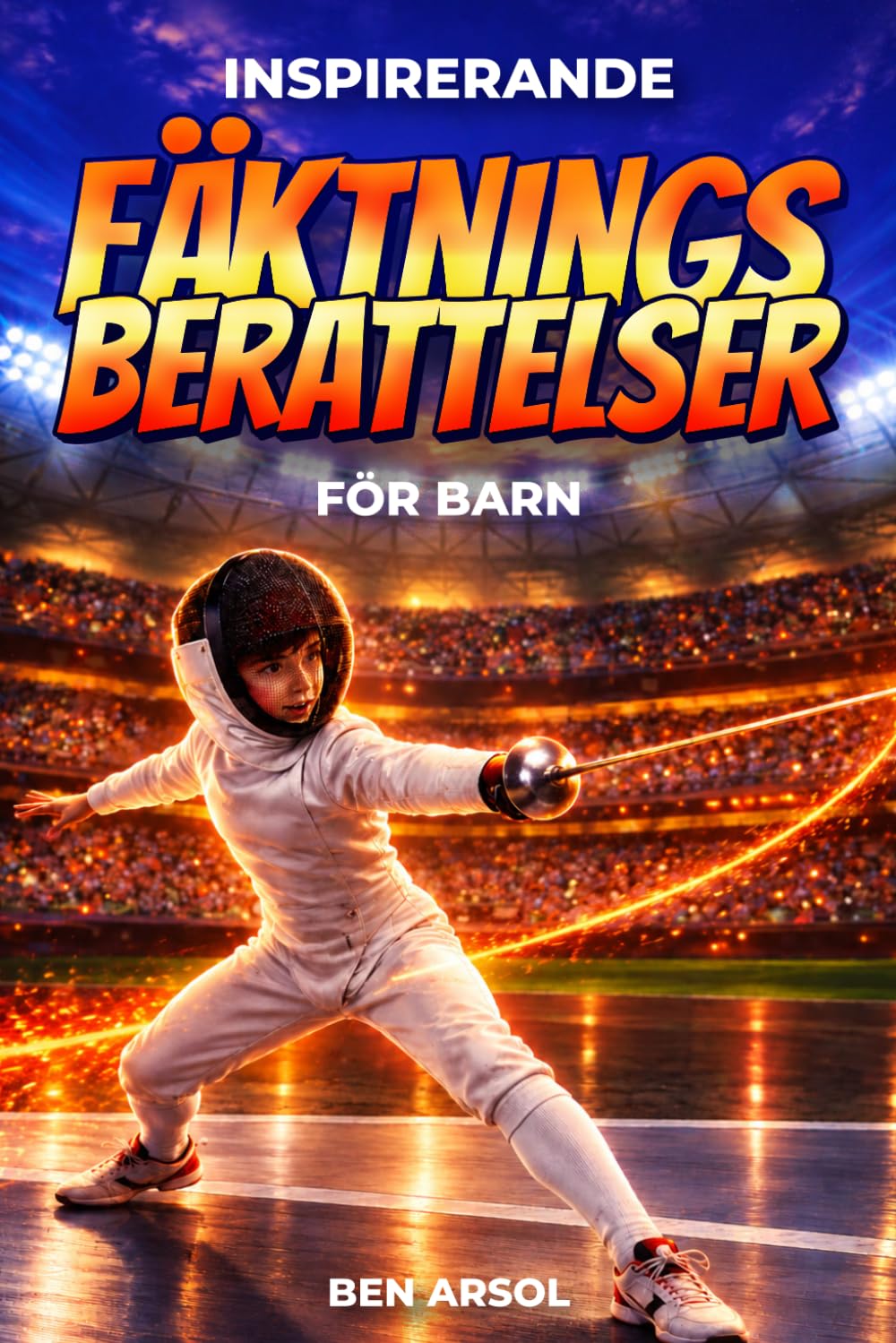 Inspirerande fäktningsberättelser för barn: 15 inspirerande sann fäktningsberättelser för unga läsare med lektioner i mod, beslutsamhet,... och att aldrig ge upp (Swedish Edition) baixar livro de graça