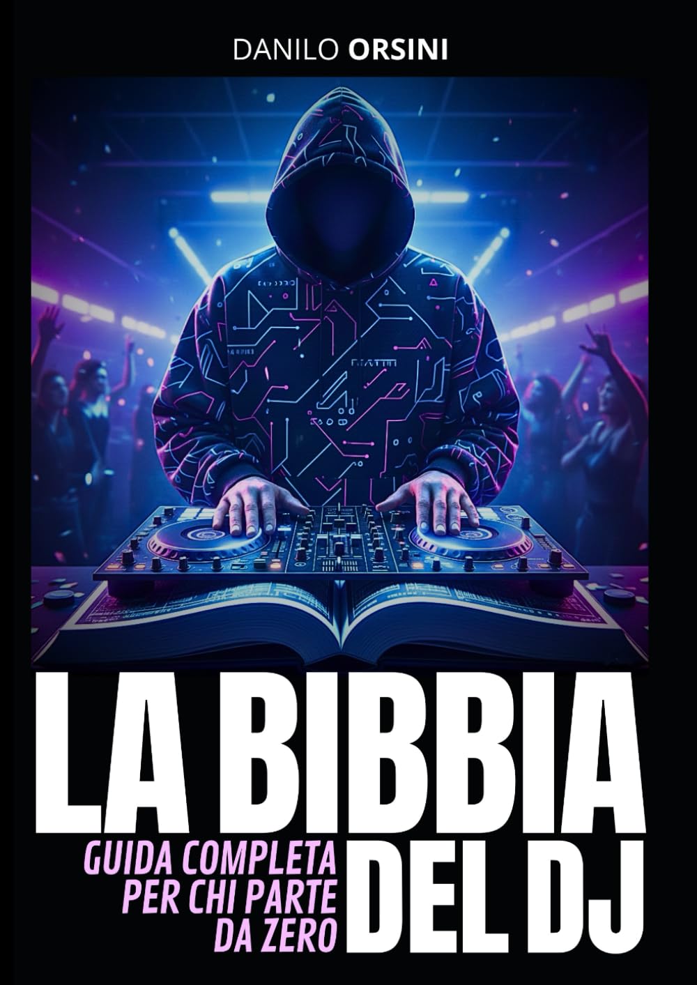 capítulo por capítulo baixar LA BIBBIA DEL DJ: GUIDA COMPLETA PER CHI PARTE DA ZERO: Percorso pratico e motivazionale per principianti, con tutte le basi, le strategie, i segreti... e carriera da DJ (Italian Edition)