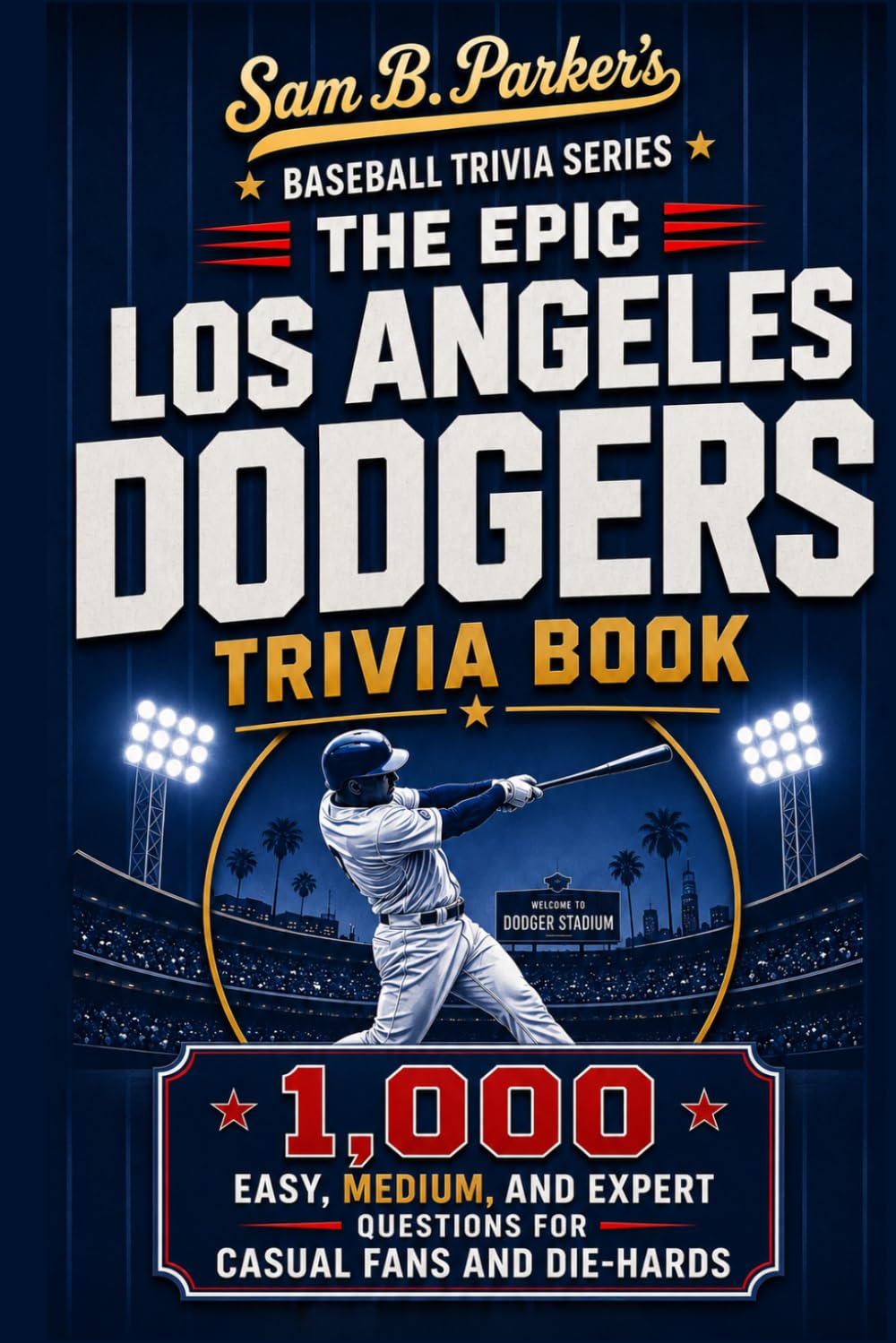 ler totalmente THE EPIC LOS ANGELES DODGERS TRIVIA BOOK: 1,000 Easy, Medium, and Expert Questions for Casual Fans and Die-Hards: Sam B. Parker's Baseball Trivia Series