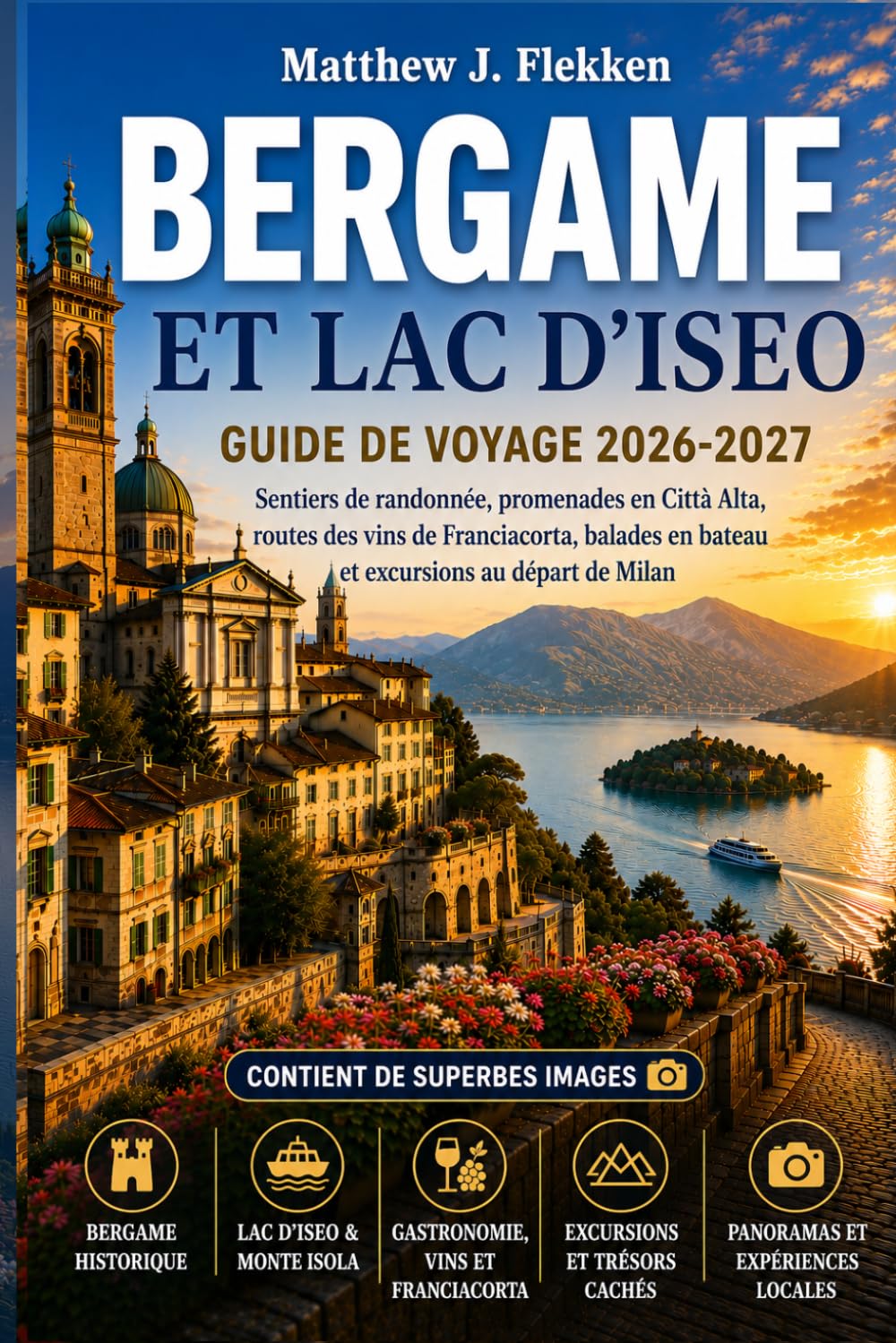 BERGAME ET LAC D’ISEO Guide de Voyage 2026-2027: Sentiers de randonnée, promenades de la Città Alta, routes viticoles de la Franciacorta, balades en... d'une journée depuis Milan (French Edition) baixar livro de graça