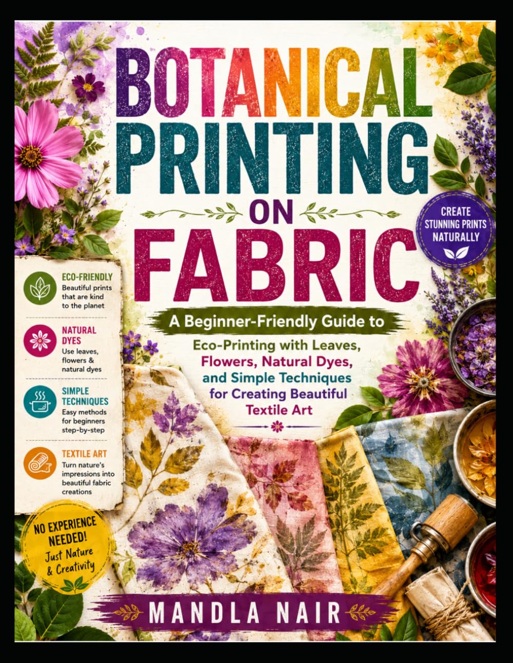 Botanical Printing on Fabric: A Beginner-Friendly Guide to Eco-Printing with Leaves, Flowers, Natural Dyes, and Simple Techniques for Creating Beautiful Textile Art baixar o livro de graça