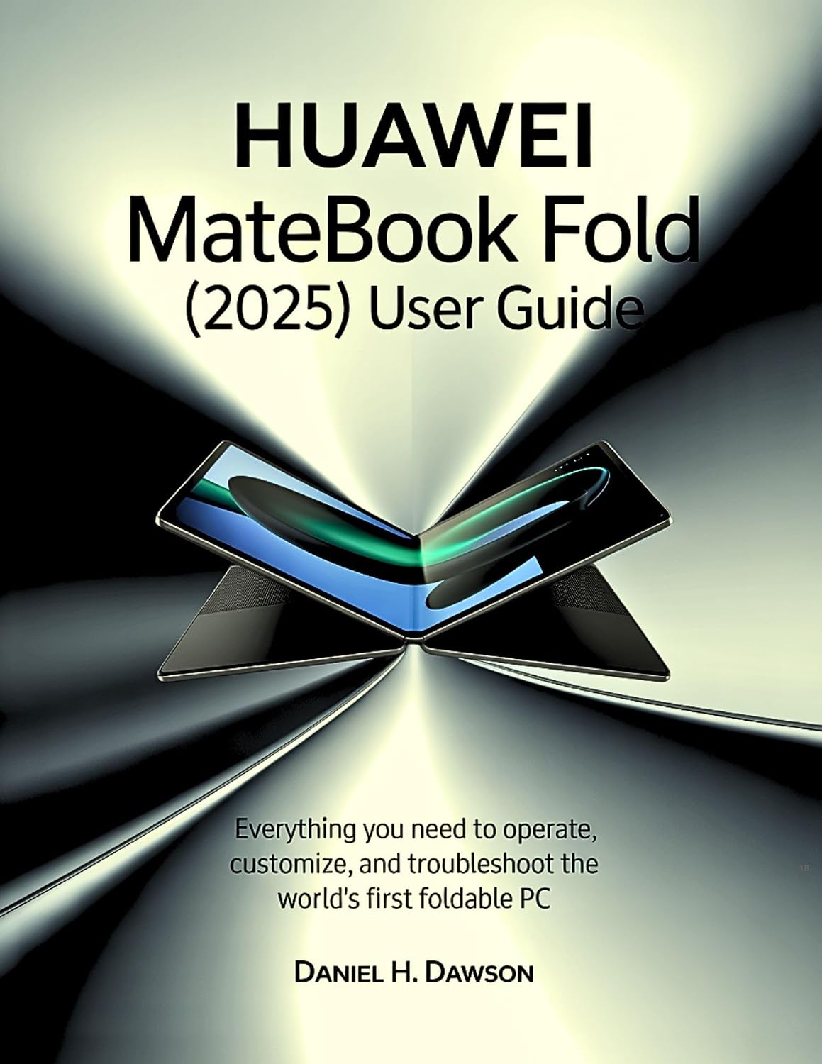 ler totalmente Huawei MateBook Fold (2025) User Guide: Everything You Need to Operate, Customize, and Troubleshoot the World’s First Foldable PC (English Edition)