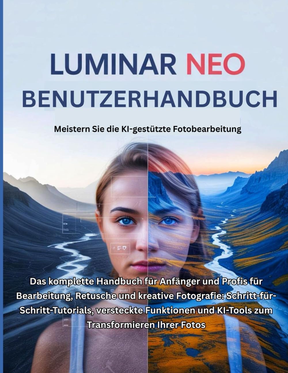 ler totalmente Luminar Neo Benutzerhandbuch: Das komplette Handbuch für Anfänger und Profis für Bearbeitung, Retusche und kreative Fotografie:... und KI-Tools zum Transformieren Ihrer Fotos