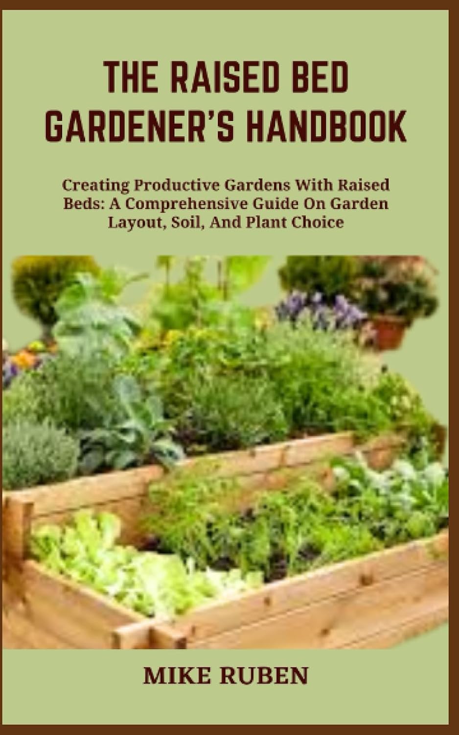 ler totalmente THE RAISED BED GARDENER'S HANDBOOK: Creating Productive Gardens With Raised Beds: A Comprehensive Guide On Garden Layout, Soil, And Plant Choice
