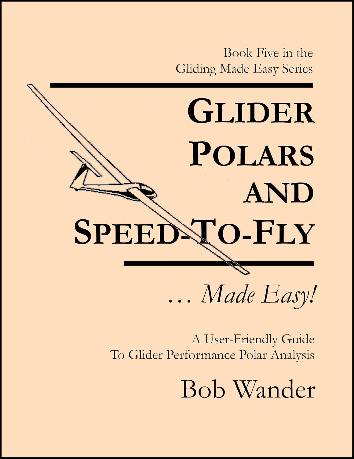 Glider Polars & Speed-To-Fly... Made Easy!: A User-Friendly Guide To Glider Performance Polar Analysis (The Gliding... Made Easy! Series by Bob Wander) (English Edition) baixar livro de graça