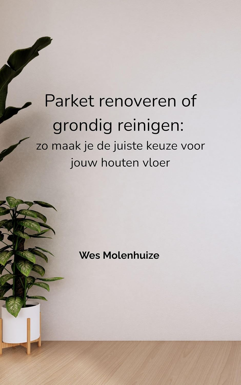 ler totalmente Parket renoveren of grondig reinigen: zo maak je de juiste keuze voor jouw houten vloer (Dutch Edition)