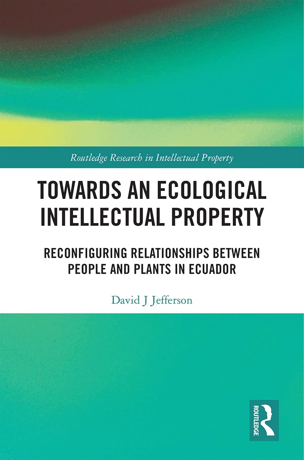 ler totalmente Towards an Ecological Intellectual Property: Reconfiguring Relationships Between People and Plants in Ecuador (Routledge Research in Intellectual Property) (English Edition)