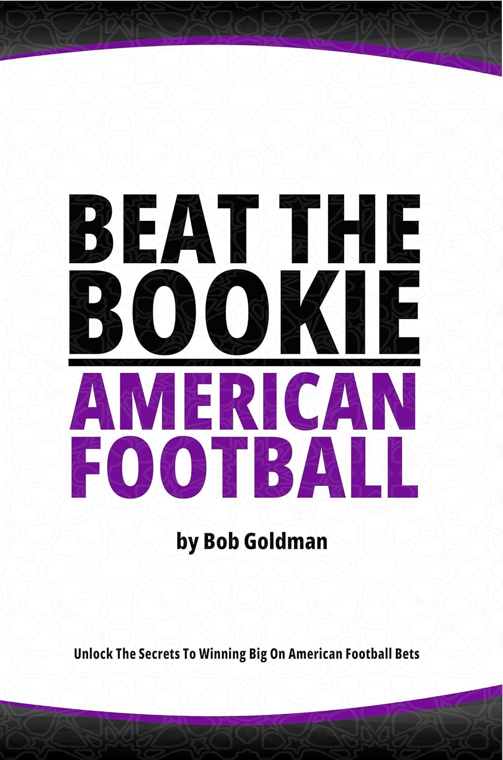 Beat the Bookie - American Football: Unlock The Secrets To Big Wins! (English Edition) baixar livro de graça