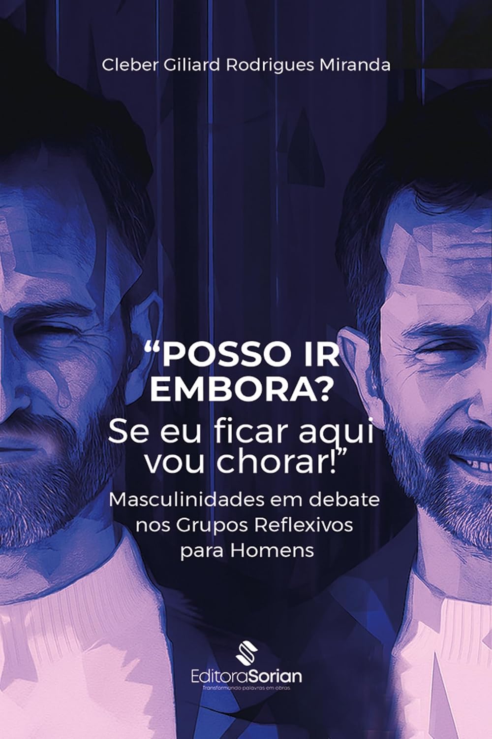 “Posso ir embora? Se eu ficar aqui vou chorar!”: Masculinidades em debate nos Grupos Reflexivos para Homens baixar o livro de graça