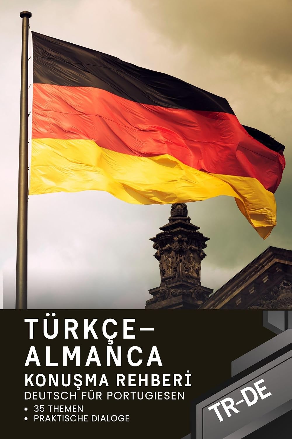 Sprachführer Deutsch für Türkischsprachige – Türkçe-Almanca konuşma kılavuzu: Deutsch für Anfänger und Deutsch lernen A2–B1 mit über 1100 praktischen Sätzen zu 35 Themen (German Edition)