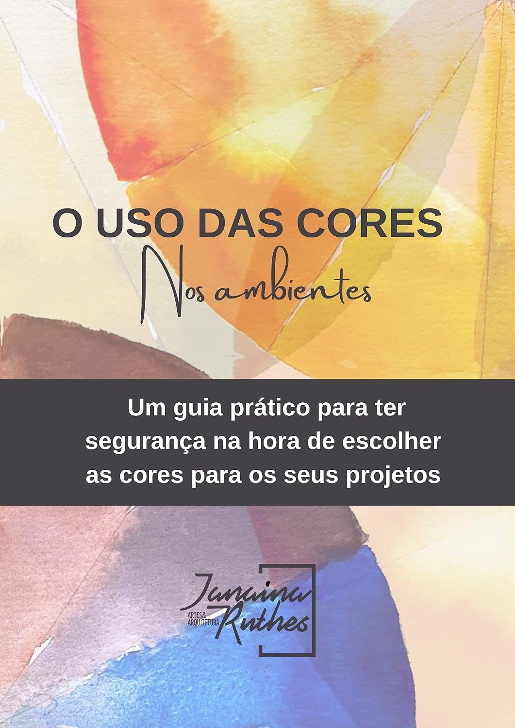 O Uso das Cores nos Ambientes: Um guia prático para ter segurança na hora de escolher cores para os seus projetos. baixar livro de graça