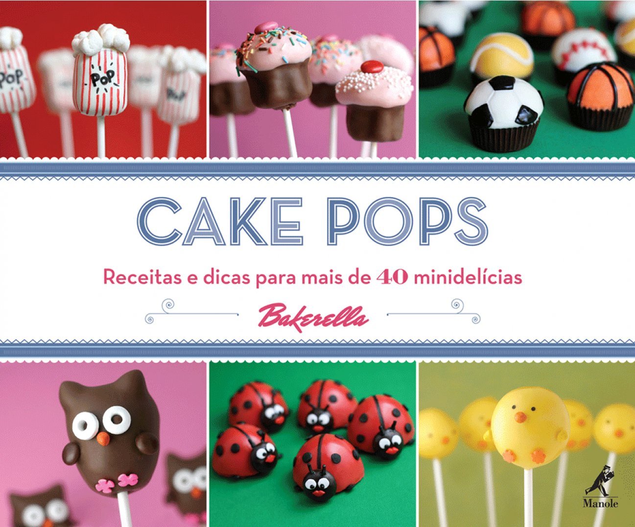 Cake pops: Receitas e dicas para mais de 40 minidelícias