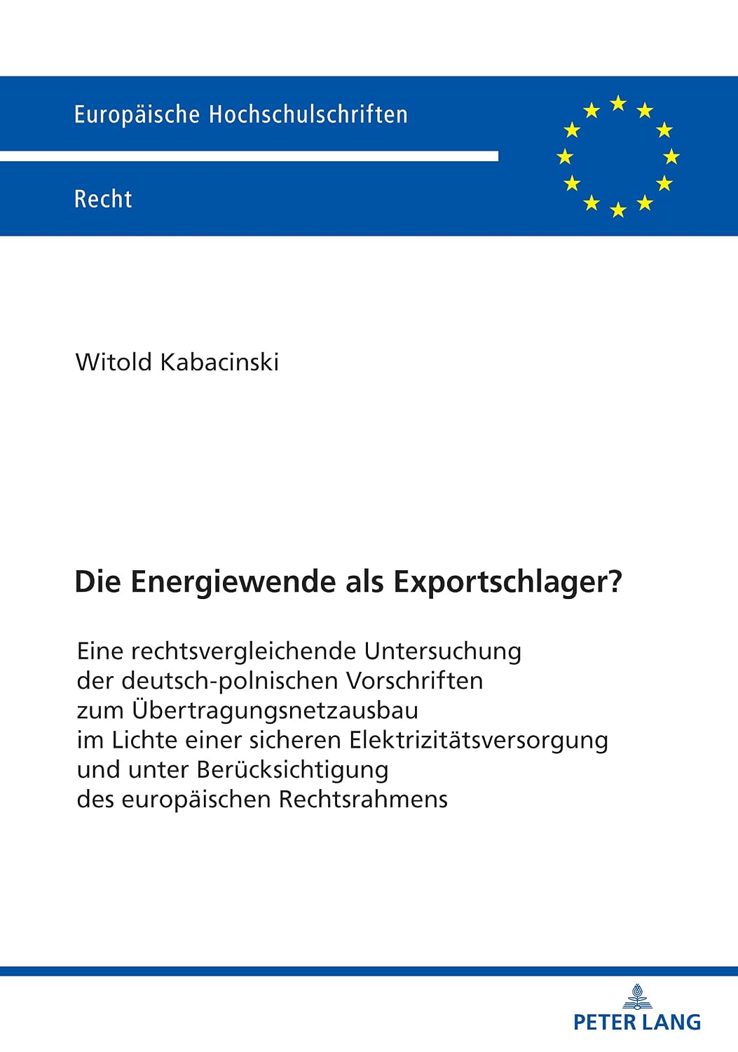 Die Energiewende als Exportschlager?: Eine rechtsvergleichende Untersuchung der deutsch-polnischen Vorschriften zum Uebertragungsnetzausbau im Lichte einer ... Recht 6214) (German Edition)