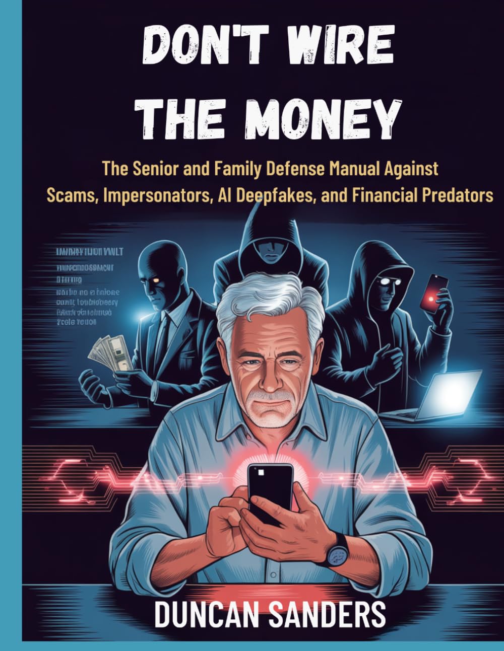 Don't Wire the Money: The Senior and Family Defense Manual Against Scams, Impersonators, AI Deepfakes, and Financial Predators baixar livro de graça