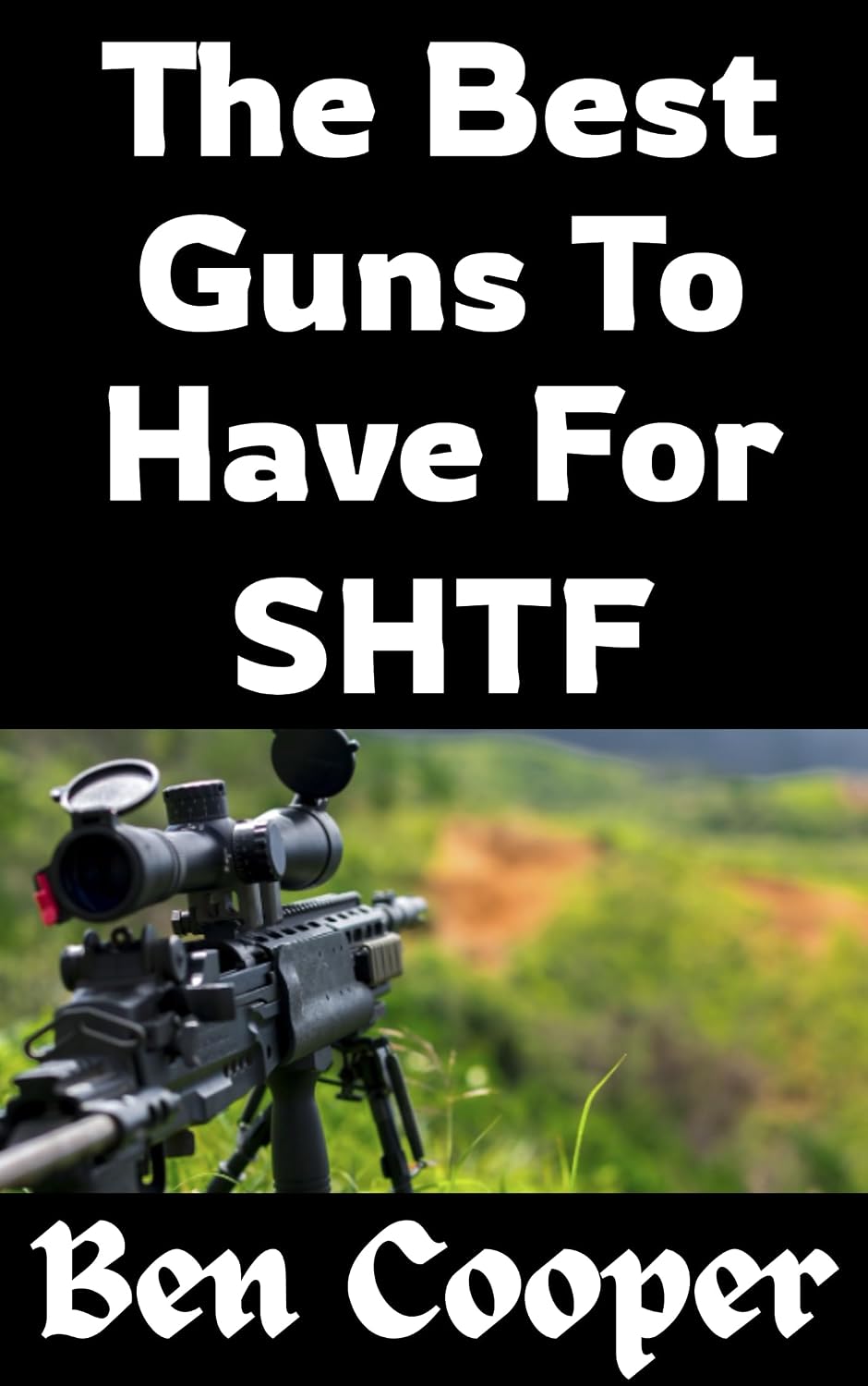 ler totalmente The Best Guns To Have For SHTF: Choosing Firearms That Will Keep You Alive When Everything Else Falls Apart (Practical Prepping Book 39) (English Edition)