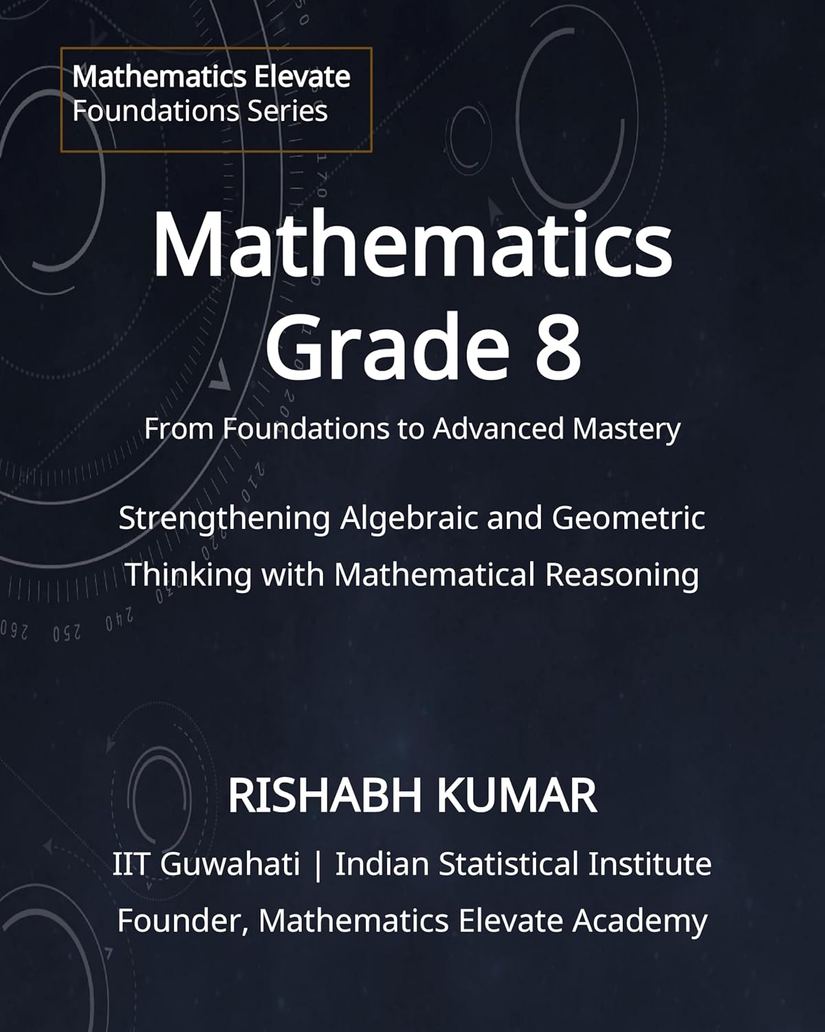 capítulo por capítulo baixar Mathematics for Grade 8: From Foundations to Mastery: Strengthening Algebraic and Geometric Thinking with Mathematical Reasoning (Mathematics Elevate Foundations Series) (English Edition)