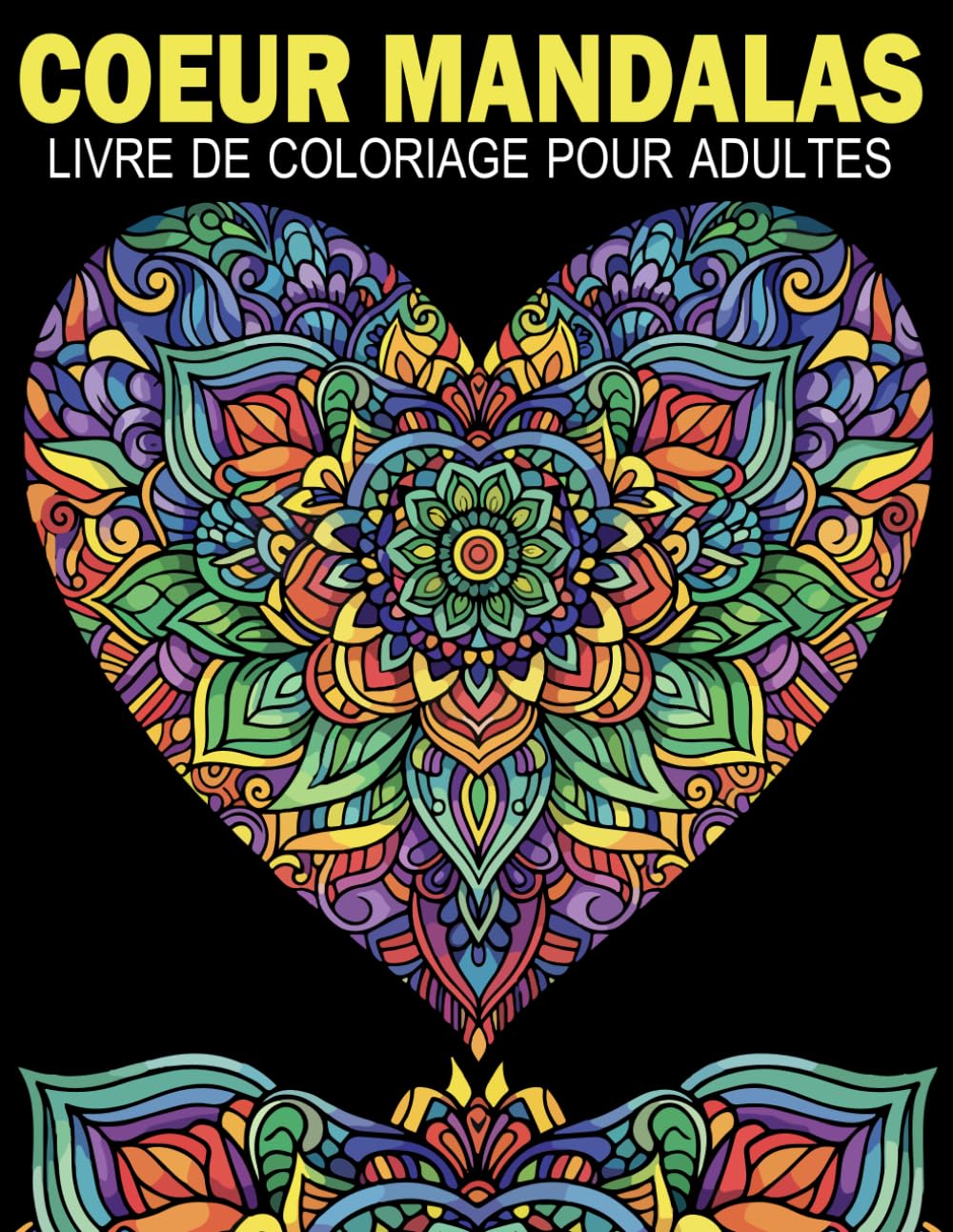 Coeur Mandalas Livre De Coloriage Pour Adultes: 60 magnifiques mandalas en forme de CŒUR, aux styles variés, pour soulager le stress et favoriser la détente (French Edition) baixar livro de graça
