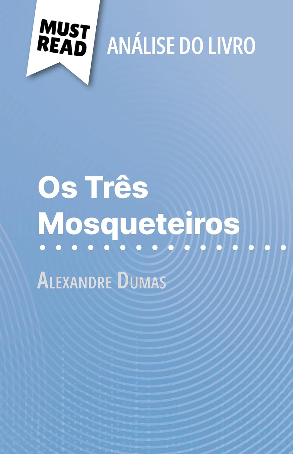 ler totalmente Os Três Mosqueteiros de Alexandre Dumas (Análise do livro): Análise completa e resumo pormenorizado do trabalho