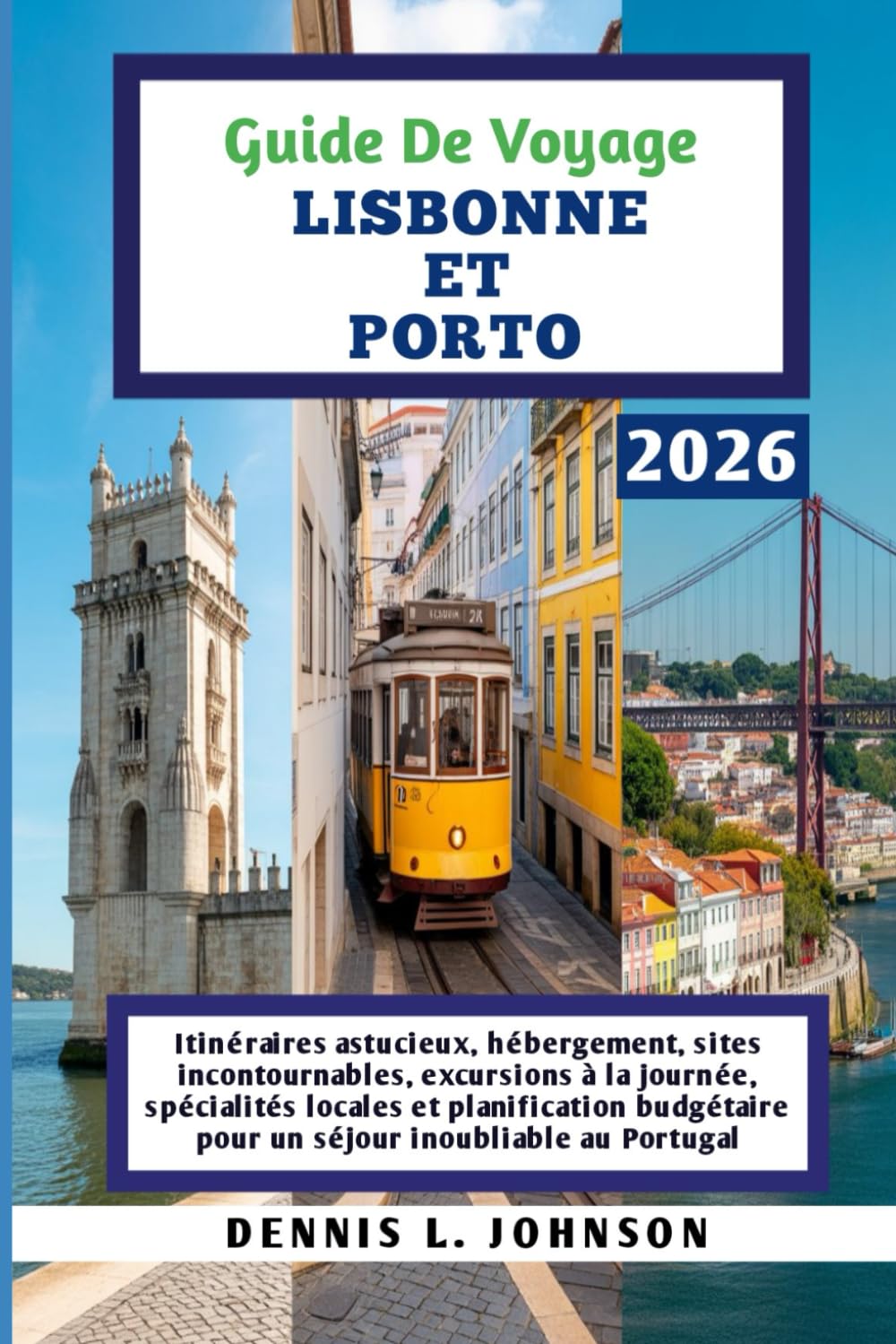 GUIDE DE VOYAGE LISBONNE ET PORTO 2026: Itinéraires astucieux, hébergement, sites incontournables, excursions à la journée, spécialités locales et... inoubliable au Portugal (French Edition) baixar livro de graça