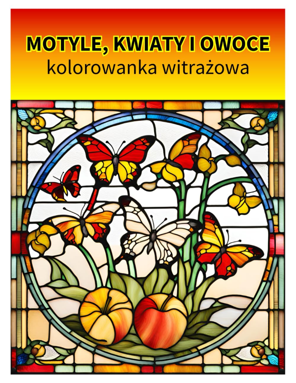 MOTYLE, KWIATY I OWOCE. KOLOROWANKA WITRAŻOWA.: Kolorowanka Antystresowa dla Starszych Dzieci i Dorosłych. (Polish Edition) baixar livro de graça