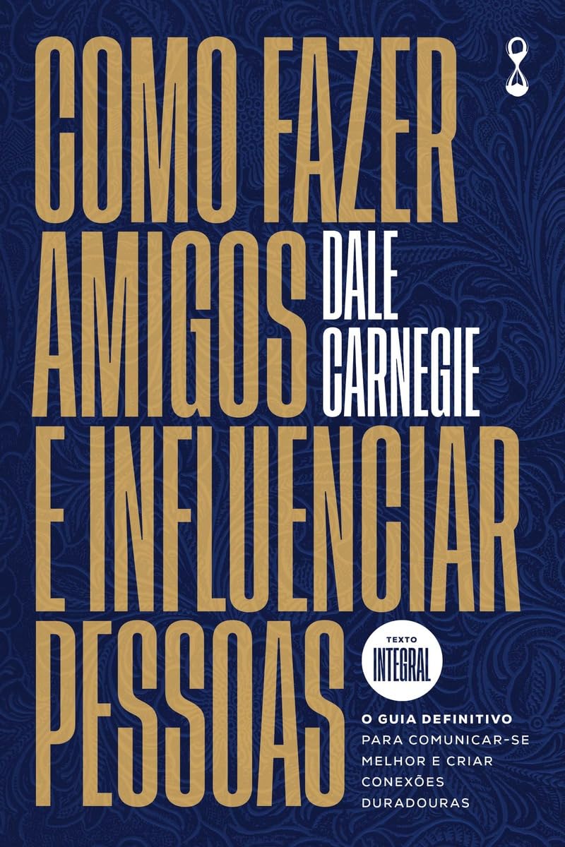 Como fazer amigos e influenciar pessoas: O guia definitivo para comunicar-se melhor e criar conexões duradouras