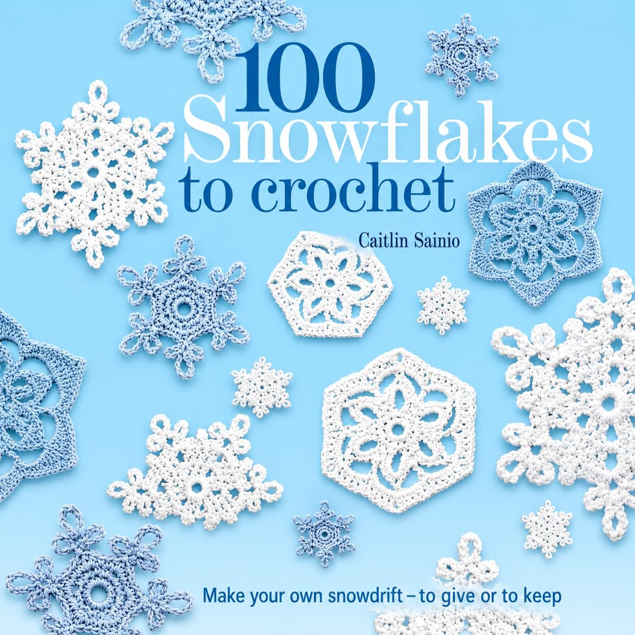 ler totalmente 100 Snowflakes to Crochet: Make Your Own Snowdrift---to Give or to Keep (Knit & Crochet) (English Edition)