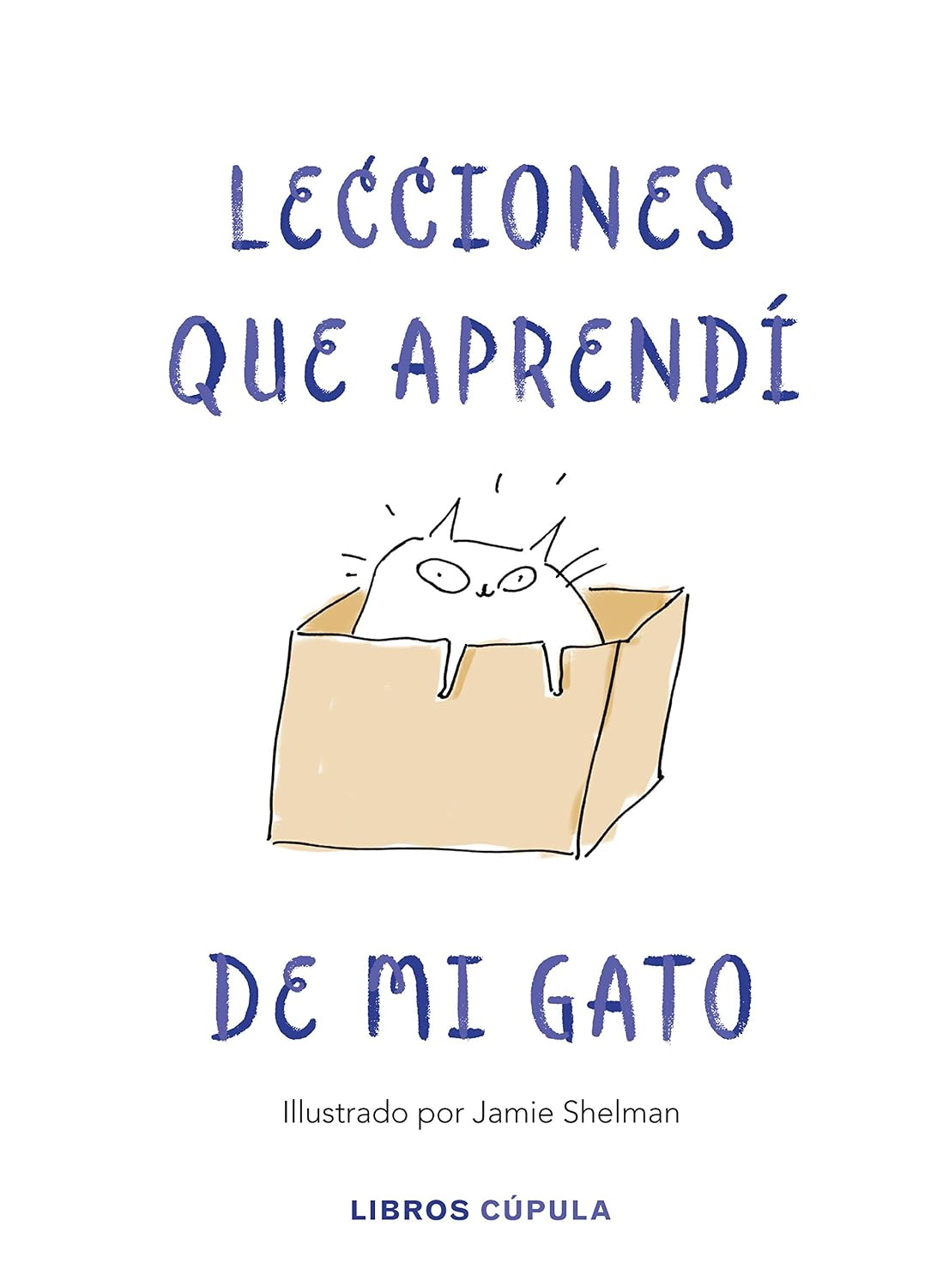 Lecciones de vida que aprendí de mi gato: Ilustrado por Jamie Shelman