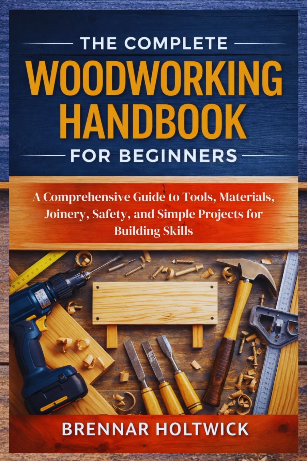 capítulo por capítulo baixar The Complete Woodworking Handbook for Beginners: A Comprehensive Guide to Tools, Materials, Joinery, Safety, and Simple Projects for Building Skills