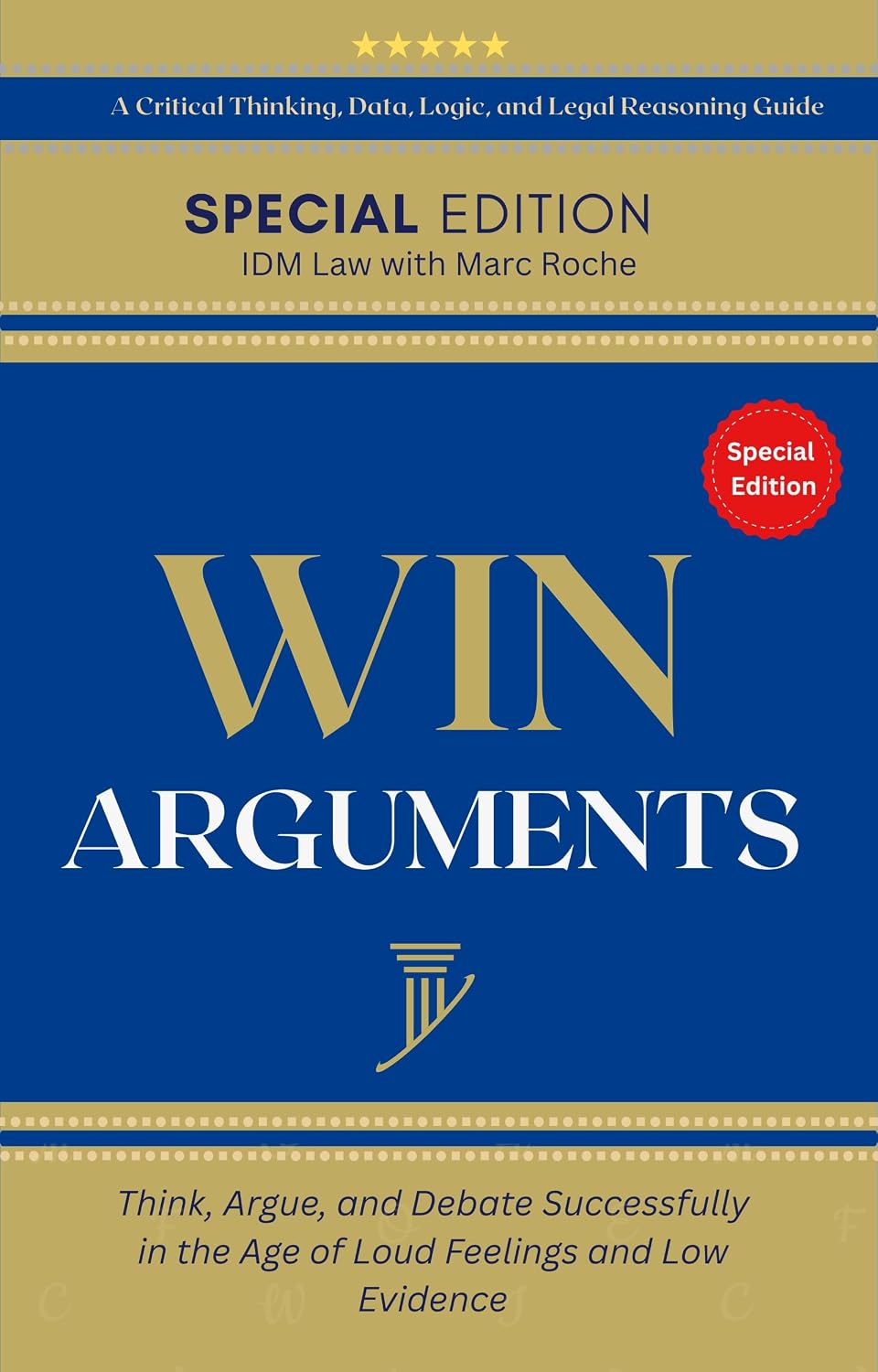 Win Arguments: Think, Argue, and Debate Successfully in the Age of Loud Feelings and Low Evidence: A Critical Thinking, Data, Logic, and Reasoning Guide... Lawyers, and Paralegals (English Edition) baixar o livro de graça