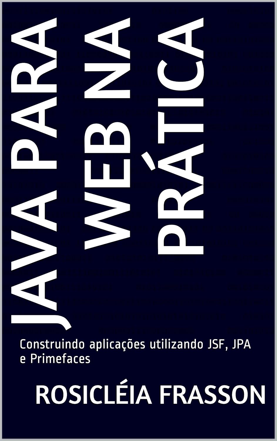 Java para web na prática: Construindo aplicações utilizando JSF, JPA e Primefaces baixar livro de graça