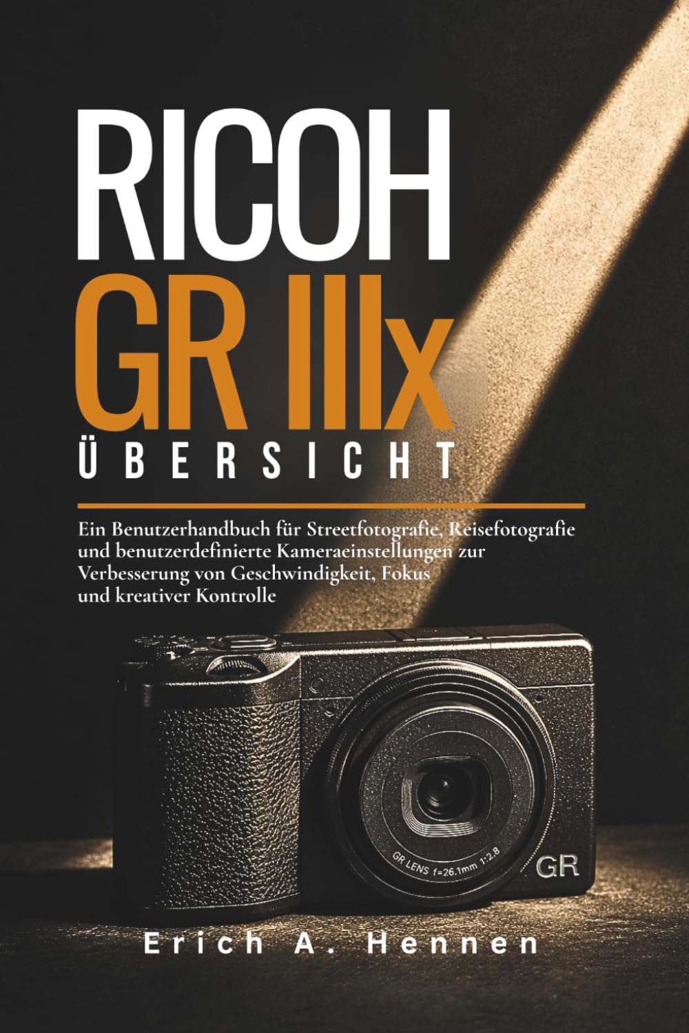 Ricoh GR IIIx - Übersicht: Ein Benutzerhandbuch für Streetfotografie, Reisefotografie und benutzerdefinierte Kameraeinstellungen zur Verbesserung von Geschwindigkeit, Fokus und kreativer Kontrolle baixar o livro de graça