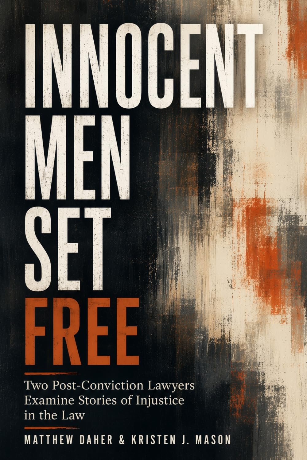 Innocent Men Set Free: Two Post-Conviction Lawyers Examine Stories of Injustice in the Law baixar o livro de graça