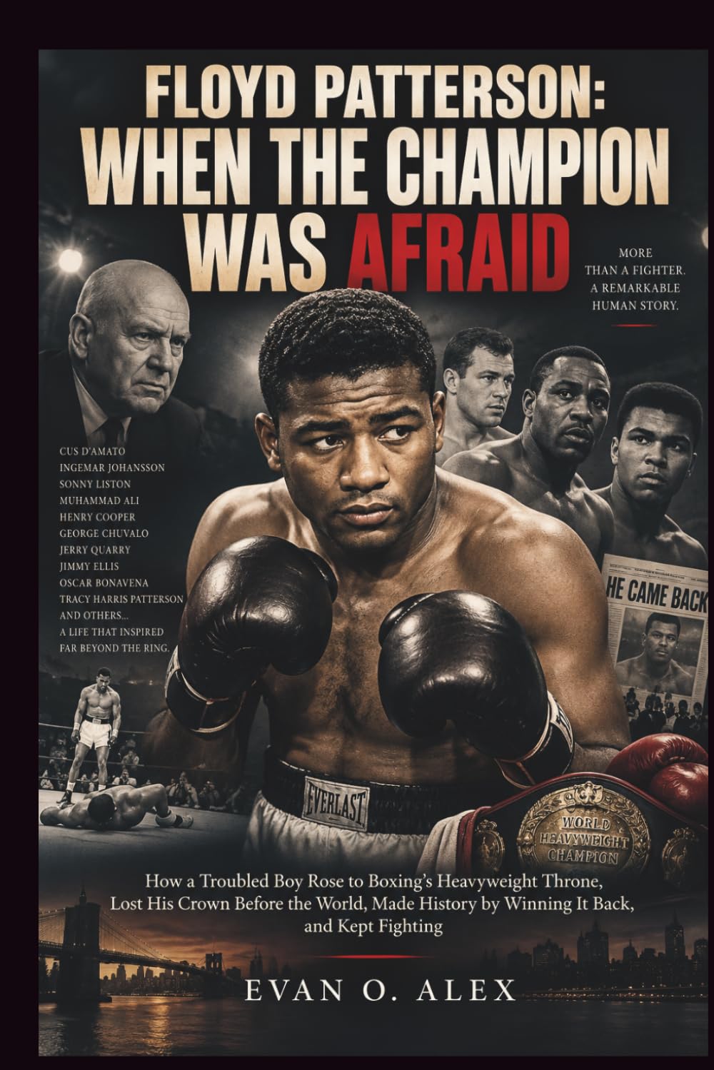 ler totalmente FLOYD PATTERSON: WHEN THE CHAMPION WAS AFRAID: How a Troubled Boy Rose to Boxing’s Heavyweight Throne, Lost His Crown Before the World, Made History... of history you will love to know)