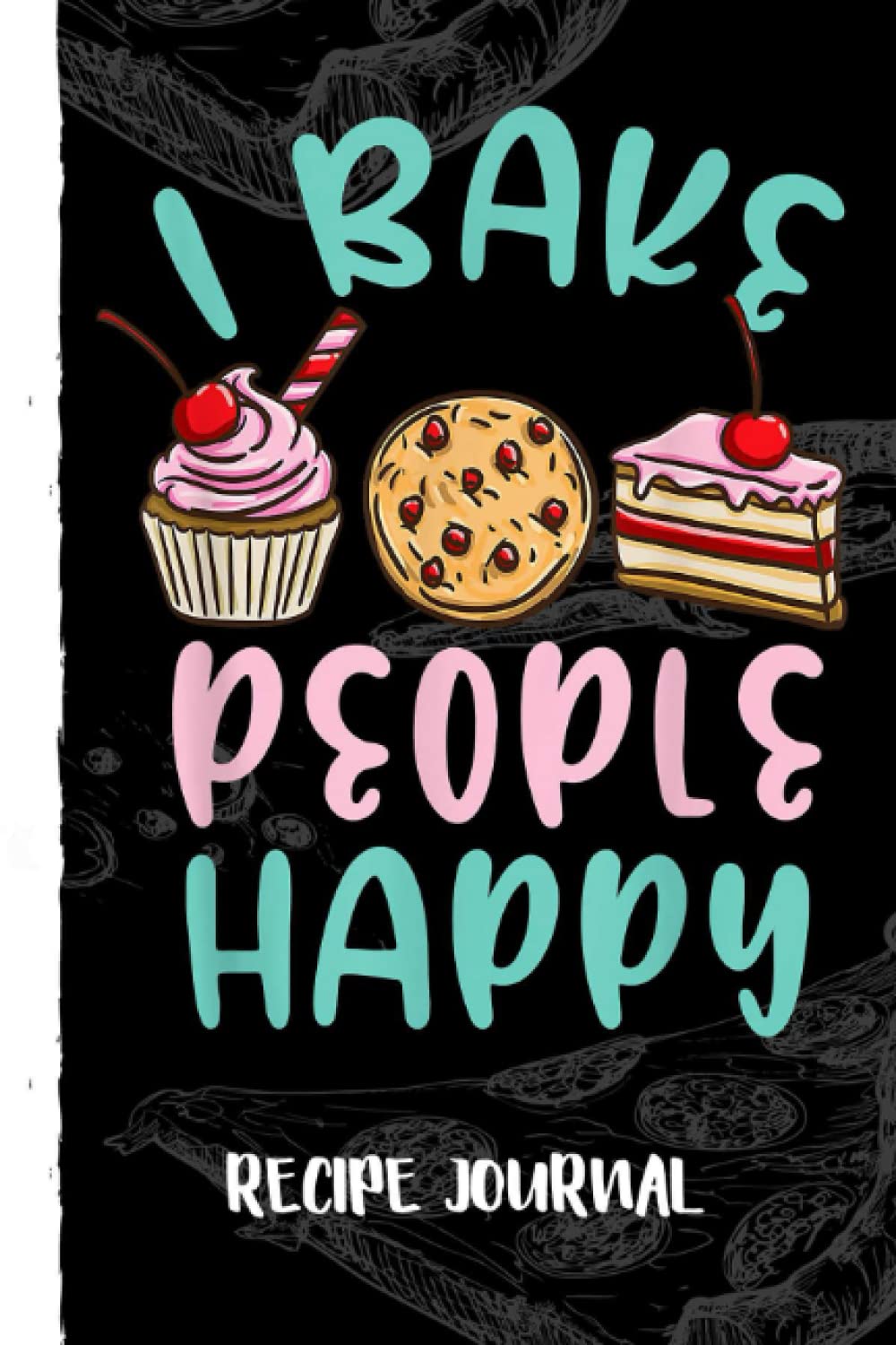 ler totalmente I Bake People Happy Pastry Chef Recipe Journal: Bank Family Recipes Journal to Write in for Women, Wife, Mom, Document all Your Special Recipes With Pizza Sketch Black Cover