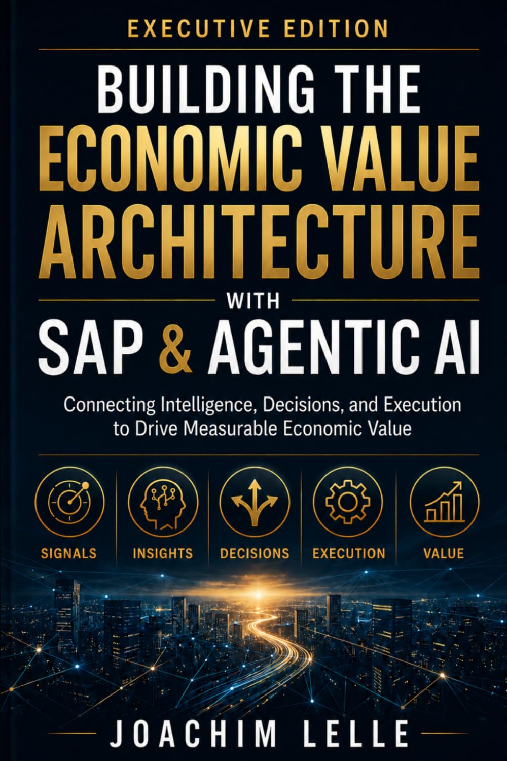 Building the Economic Value Architecture with SAP & Agentic AI - Executive Edition: Connecting Intelligence, Decisions, and Execution to Drive Measurable Economic Value (The AI Revolution) baixar livro de graça