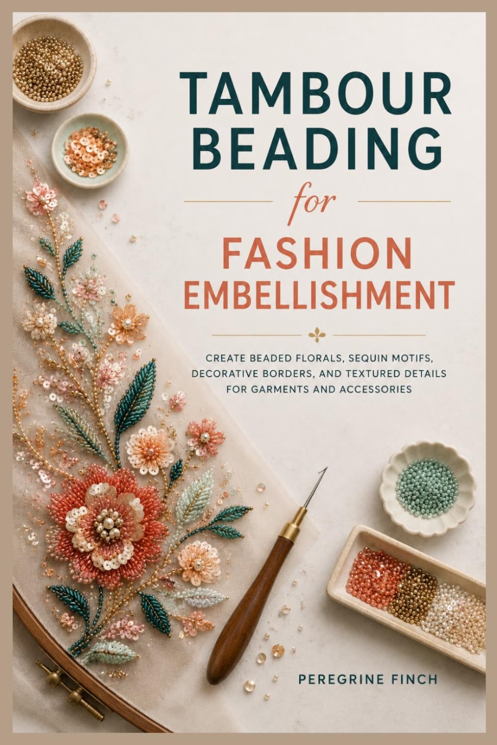 capítulo por capítulo baixar Tambour Beading for Fashion Embellishment: Create Beaded Florals, Sequin Motifs, Decorative Borders, and Textured Details for Garment and Accessories