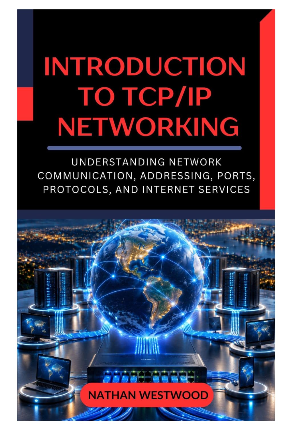 Introduction to TCP/IP Networking: Understanding Network Communication, Addressing, Ports, Protocols, and Internet Services baixar o livro de graça