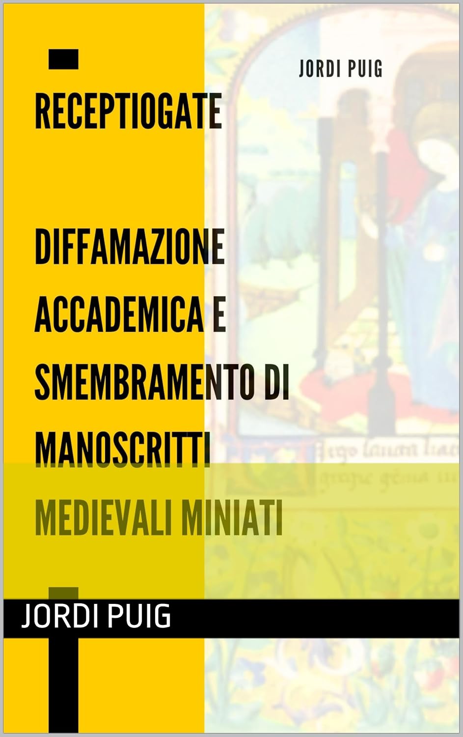 ler totalmente Receptiogate (versione in italiano): Diffamazione accademica e smembramento di manoscritti medievali miniati (Italian Edition)
