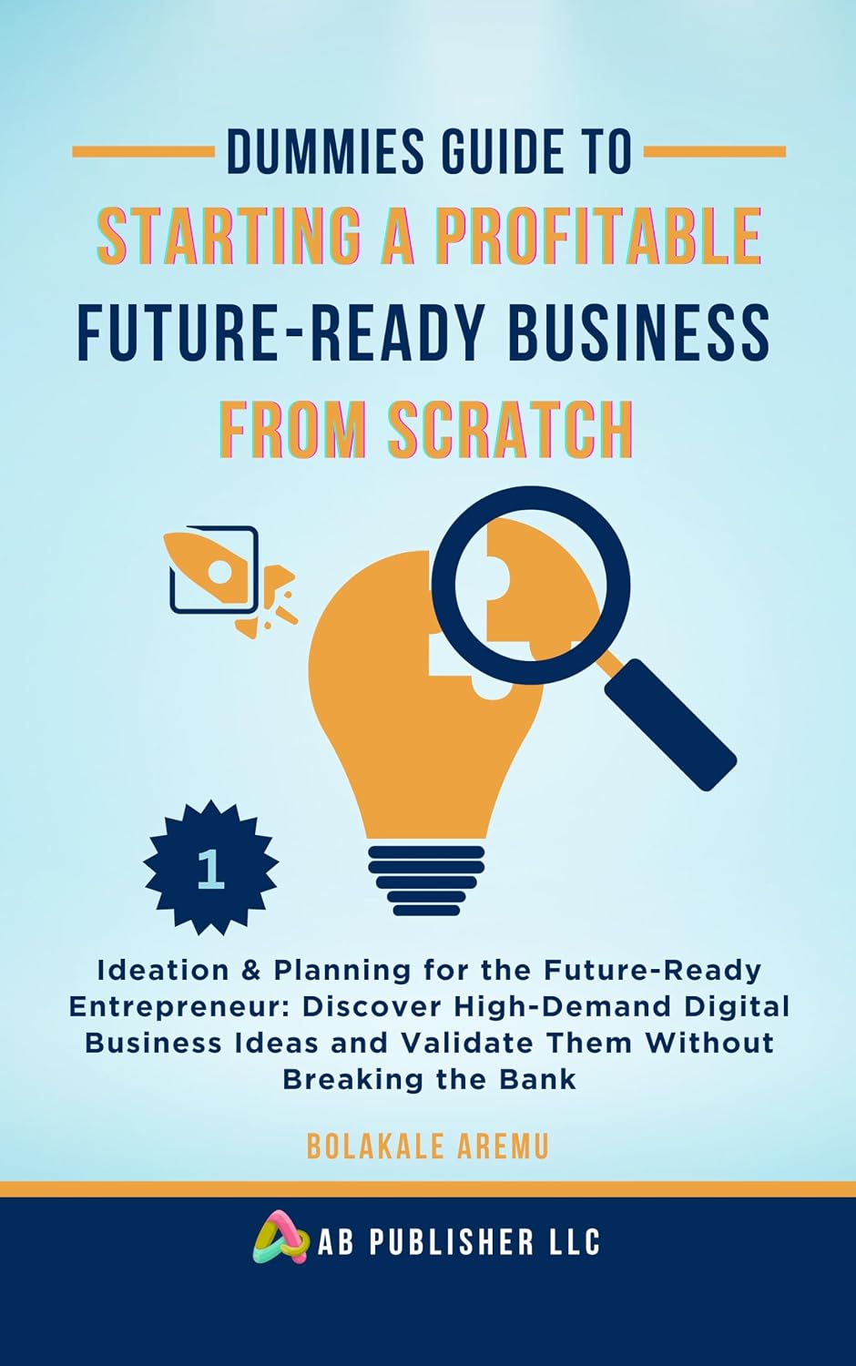 capítulo por capítulo baixar Dummies Guide to Starting a Profitable, Future-Ready Business from Scratch: Ideation & Planning for the Future-Ready Entrepreneur: Discover High-Demand... Ideas and Validate Them (English Edition)