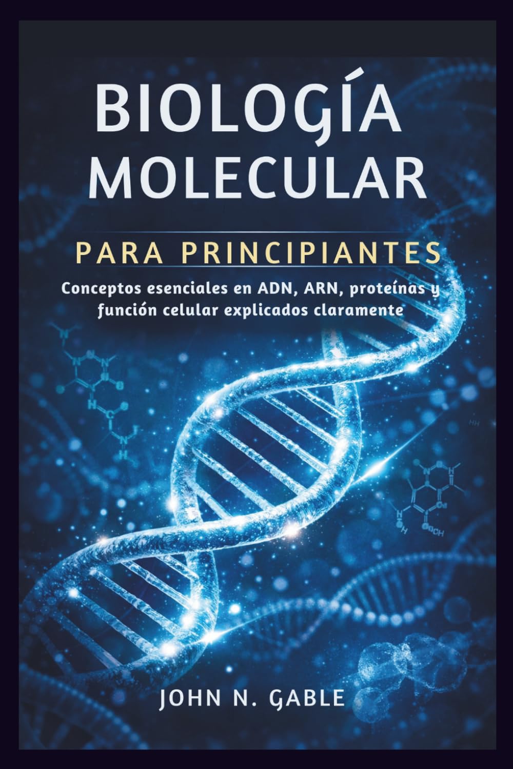 ler totalmente BIOLOGÍA MOLECULAR PARA PRINCIPIANTES: Conceptos esenciales en ADN, ARN, proteínas y función celular explicados claramente (Spanish Edition)