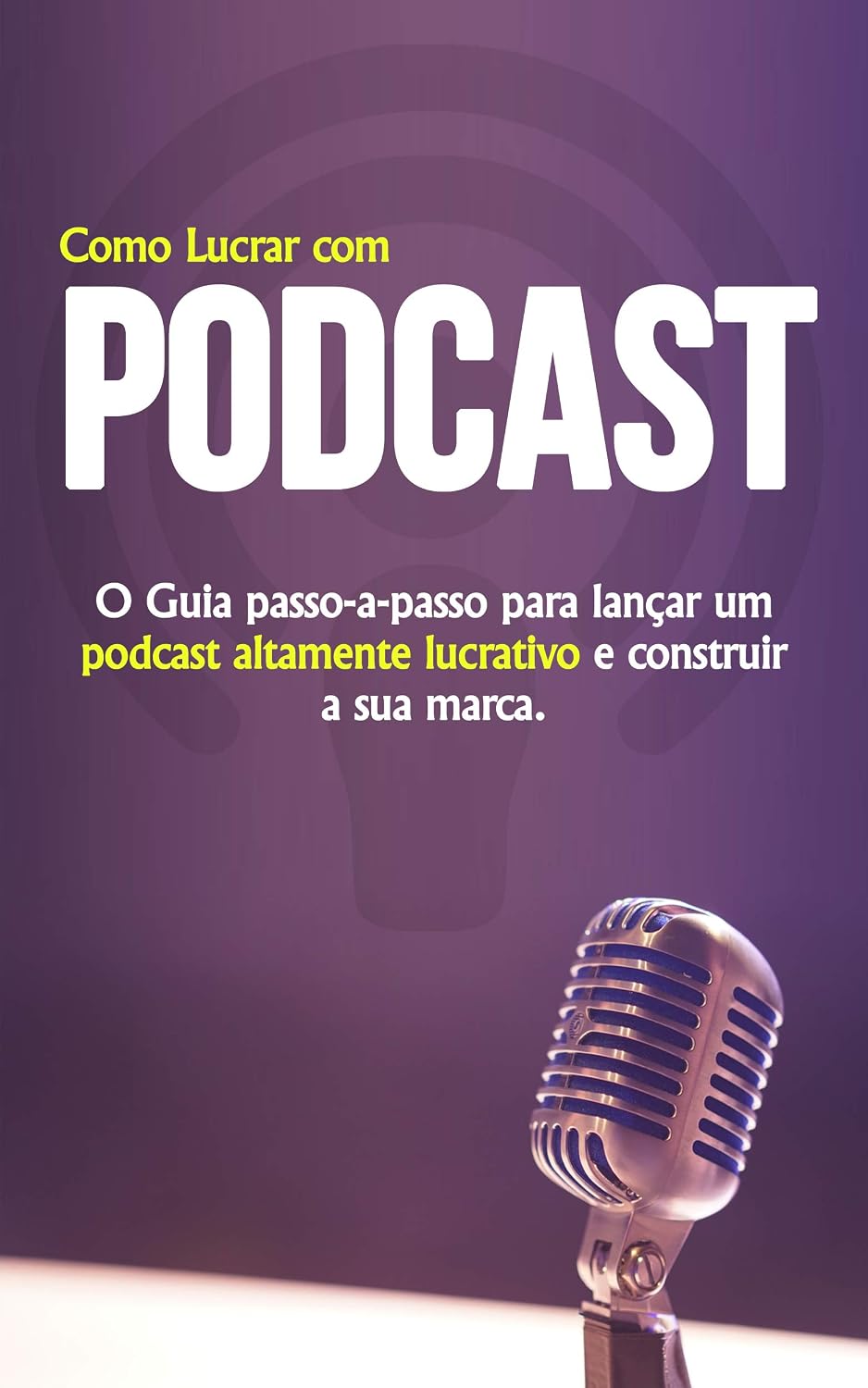COMO INICIAR UM PODCAST: APRENDA PASSO A PASSO COMO CRIAR, LANÇAR E MONETIZAR UM PODCAST DE SUCESSO E ALTAMENTE LUCRATIVO baixar o livro de graça