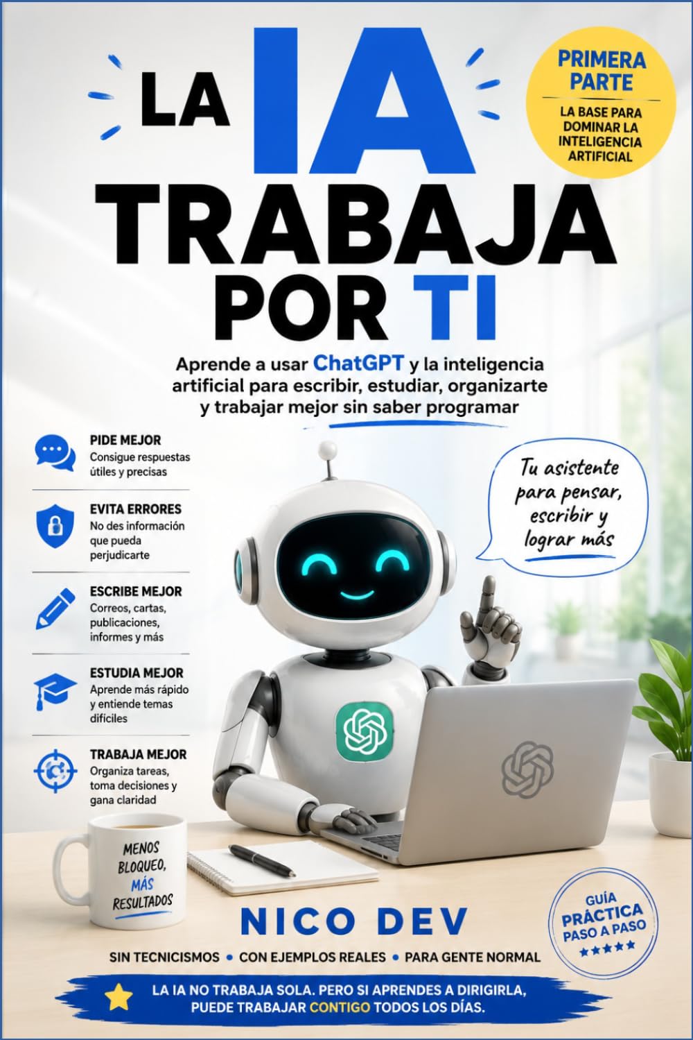 La IA Trabaja por Ti — Primera Parte: Aprende a usar ChatGPT y la inteligencia artificial para escribir, estudiar, organizarte y trabajar mejor sin saber programar (Spanish Edition) baixar o livro de graça