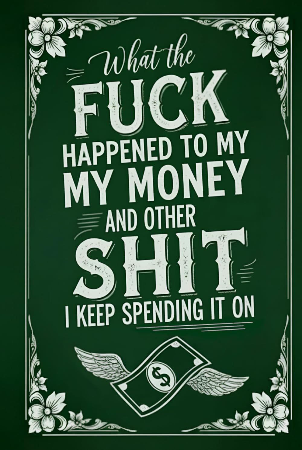 What the Fuck Happened to My Money and Other Shit I Keep Spending it On: A Monthly Bill Organizer and Financial Planner for Adults Who Want Control of Their Finances baixar livro de graça