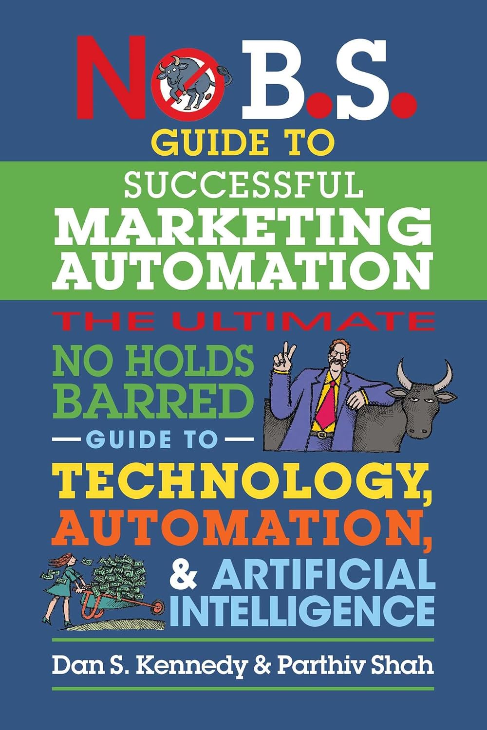 ler totalmente No B.S. Guide to Successful Marketing Automation: The Ultimate No Holds Barred Guide to Using Technology, Automation, and Artificial Intelligence in Marketing